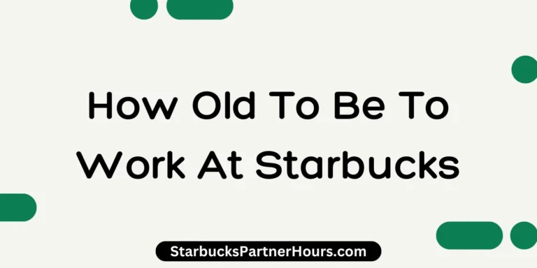 How Old To Be To Work At Starbucks?